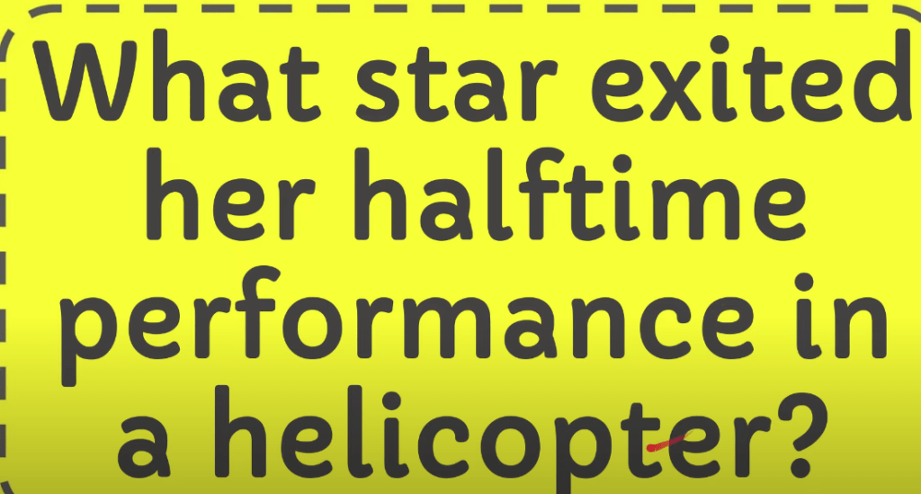 What Star Exited Her Halftime Performance In A Helicopter?
