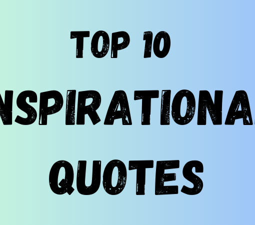 Top 10 Inspirational Quotes to Motivate and Uplift Your Spirits